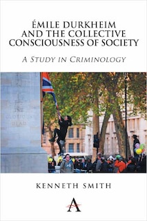 Front cover_Émile Durkheim And The Collective Consciousness Of Society
