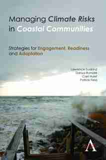 Managing Climate Risks In Coastal Communities: Strategies For Engagement, Readiness And Adaptation by Lawrence Susskind