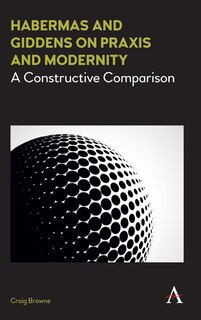 Front cover_Habermas and Giddens on Praxis and Modernity