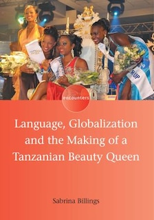 Couverture_Language, Globalization and the Making of a Tanzanian Beauty Queen