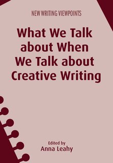 Front cover_What We Talk about When We Talk about Creative Writing