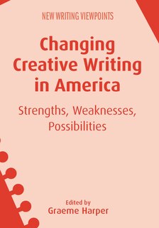 Front cover_Changing Creative Writing In America