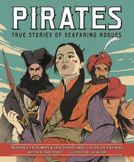 Pirates: True Stories Of Seafaring Rogues: Incredible Facts, Maps & True Stories About Life On The High Seas