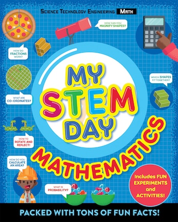 My Stem Day: Mathematics: Packed With Fun Facts And Activities!