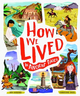 How We Lived In Ancient Times: Meet Everyday Children Throughout History