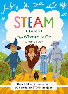 Steam Tales - The Wizard Of Oz: The Children's Classic With 20 Hands-on Steam Activities