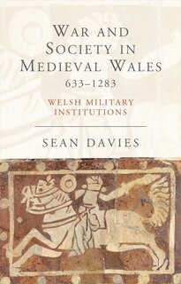 Front cover_War And Society In Medieval Wales 633-1283