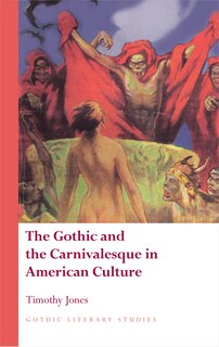 Front cover_The Gothic and the Carnivalesque in American Culture
