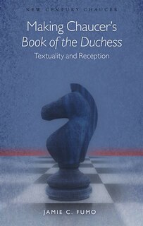 Front cover_Making Chaucer's book Of The Duchess