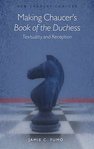 Front cover_Making Chaucer's book Of The Duchess