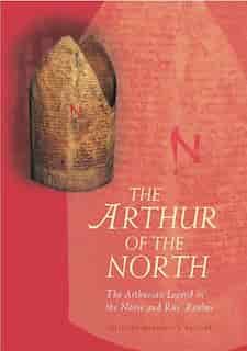 Arthur of the North: The Arthurian Legend in the Norse and Rus' Realms de Marianne E. Kalinke
