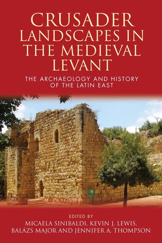 Front cover_Crusader Landscapes In The Medieval Levant
