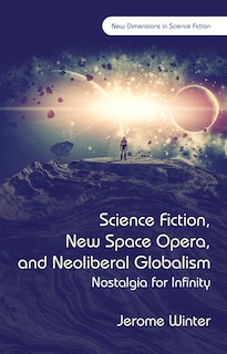 Front cover_Science Fiction, New Space Opera, And Neoliberal Globalism