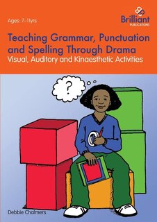 Front cover_Teaching Grammar, Punctuation and Spelling Through Drama - Visual, Auditory and Kinaesthetic Activities