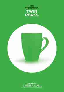 Fan Phenomena: Twin Peaks by Marisa C. Hayes