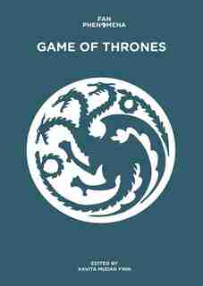 Fan Phenomena: Game Of Thrones by Kavita Vidya Mudan Finn