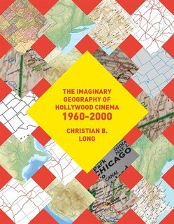Front cover_The Imaginary Geography of Hollywood Cinema 1960-2000