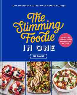 The Slimming Foodie in One: 100+ one-dish recipes under 600 calories by Pip Payne
