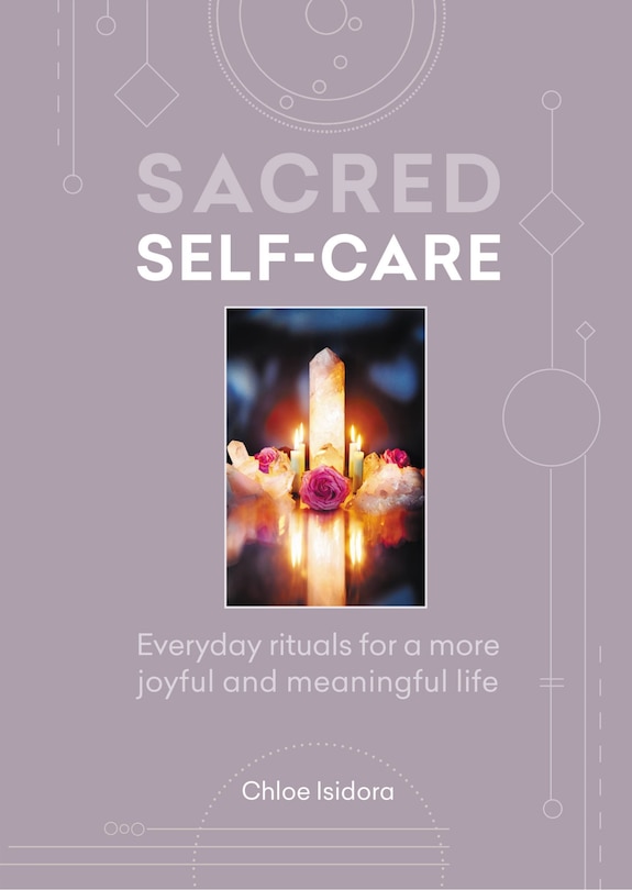 Sacred Self-care: Everyday rituals for a more joyful and meaningful life