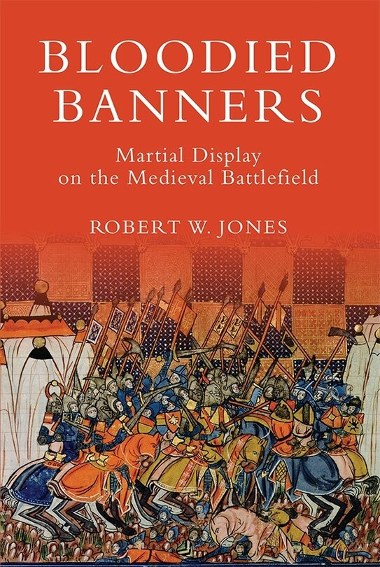 Couverture_Bloodied Banners: Martial Display on the Medieval Battlefield