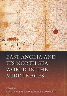 Front cover_East Anglia and its North Sea World in the Middle Ages