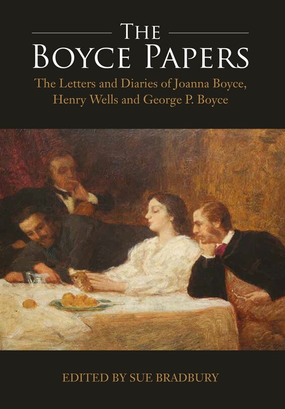 Front cover_The Boyce Papers: The Letters and Diaries of Joanna Boyce, Henry Wells and George Price Boyce