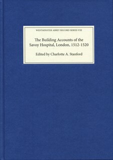 Front cover_The Building Accounts of the Savoy Hospital, London, 1512-1520