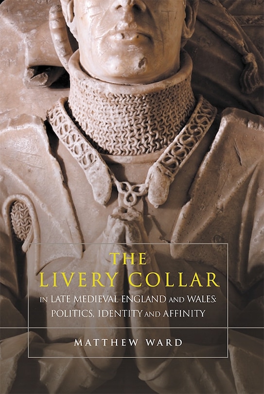 Front cover_The Livery Collar In Late Medieval England And Wales