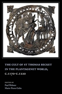 Couverture_The Cult of St Thomas Becket in the Plantagenet World, c.1170-c.1220