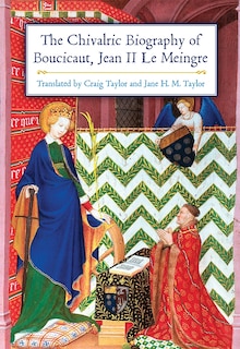 Couverture_The Chivalric Biography of Boucicaut, Jean II le Meingre