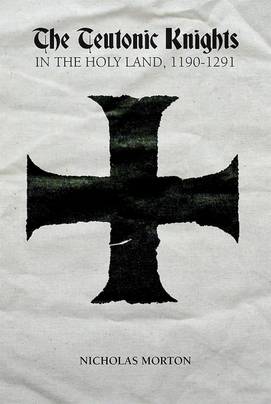 Front cover_The Teutonic Knights in the Holy Land, 1190-1291
