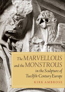 Couverture_The Marvellous and the Monstrous in the Sculpture of Twelfth-Century Europe