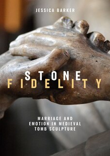 Stone Fidelity: Marriage and Emotion in Medieval Tomb Sculpture