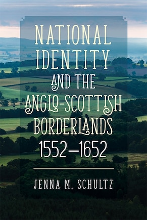 National Identity and the Anglo-Scottish Borderlands, 1552-1652