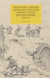 Front cover_Singapore, Chinese Migration and the Making of the British Empire, 1819-67