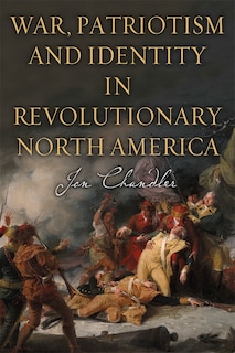 Front cover_War, Patriotism and Identity in Revolutionary North America