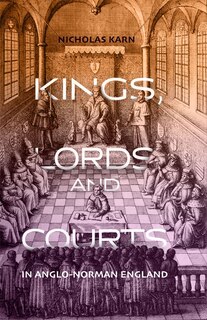 Couverture_Kings, Lords And Courts In Anglo-norman England