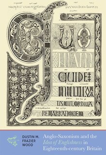 Couverture_Anglo-saxonism And The Idea Of Englishness In Eighteenth-century Britain