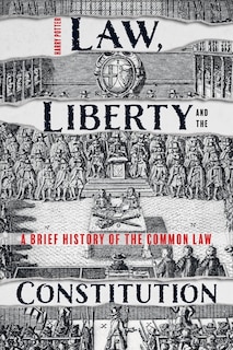 Law, Liberty And The Constitution: A Brief History Of The Common Law