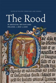 Front cover_The Rood in Medieval Britain and Ireland, c.800-c.1500