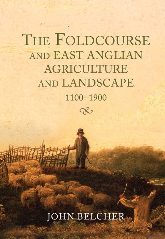 Couverture_The Foldcourse and East Anglian Agriculture and Landscape, 1100-1900