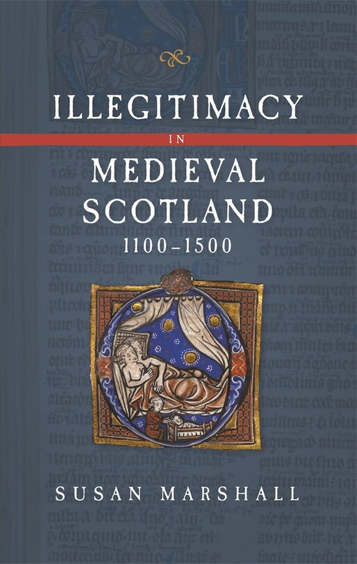 Front cover_Illegitimacy in Medieval Scotland, 1100-1500