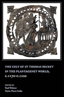 Front cover_The Cult of St Thomas Becket in the Plantagenet World, c.1170-c.1220