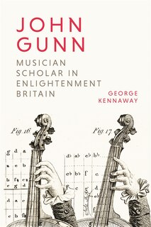 Front cover_John Gunn: Musician Scholar in Enlightenment Britain