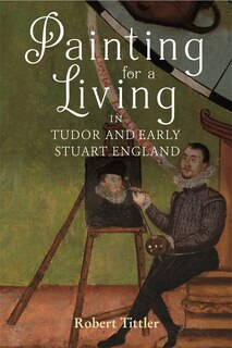 Front cover_Painting for a Living in Tudor and Early Stuart England