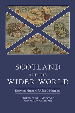 Scotland and the Wider World: Essays in Honour of Allan I. Macinnes