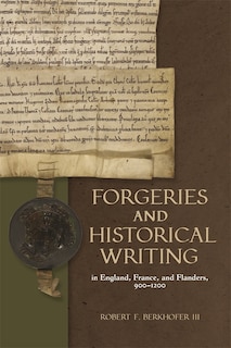 Couverture_Forgeries and Historical Writing in England, France, and Flanders, 900-1200