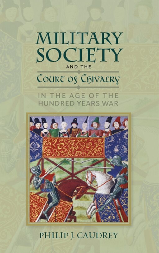 Couverture_Military Society and the Court of Chivalry in the Age of the Hundred Years War