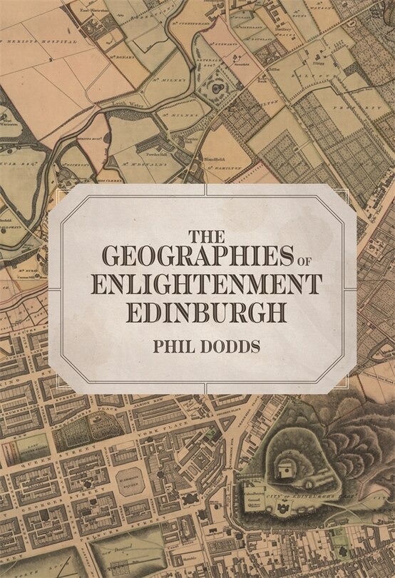 Front cover_The Geographies of Enlightenment Edinburgh