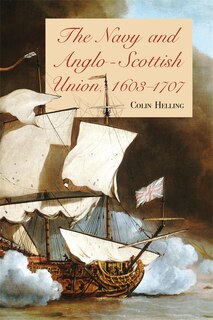 Couverture_The Navy and Anglo-Scottish Union, 1603-1707